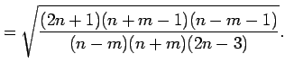 $\displaystyle = \sqrt{\frac{(2n+1)(n+m-1)(n-m-1)}{(n-m)(n+m)(2n-3)}}.$