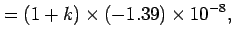 $\displaystyle = (1+k)\times(-1.39)\times10^{-8},$