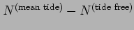 $\displaystyle N^{\mathrm{(mean tide)}} - N^{\mathrm{(tide free)}}$