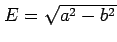 $ E=\sqrt{a^{2}-b^{2}}$