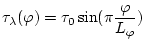 $\displaystyle \tau_{\lambda}(\varphi) = \tau_{0}\sin(\pi \frac{\varphi}{L_{\varphi}})$