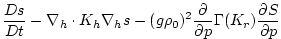 $\displaystyle \frac{D s}{Dt} -
\nabla_{h}\cdot K_{h}\nabla_{h}s
- (g\rho_0)^2\frac{\partial}{\partial p}\Gamma(K_{r})\frac{\partial S}{\partial p}$