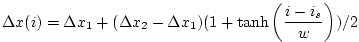 $\displaystyle \Delta x(i) = \Delta x_1 + ( \Delta x_2 - \Delta x_1 )
( 1 + \tanh{\left(\frac{i-i_s}{w}\right)} ) /2
$