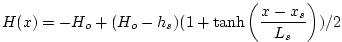 $\displaystyle H(x) = -H_o + (H_o - h_s) ( 1 + \tanh{\left(\frac{x-x_s}{L_s}\right)} ) / 2
$