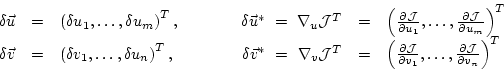 \begin{displaymath}
\begin{array}{rclcrcl}
\delta \vec{u} & = &
\left( \delta u_...
...frac{\partial {\cal J}}{\partial v_n}
\right)^T \\
\end{array}\end{displaymath}