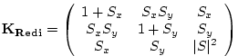 $\displaystyle \bf {K}_{Redi} = \left( \begin{array}{ccc} 1 + S_x& S_x S_y & S_x \\ S_x S_y & 1 + S_y & S_y \\ S_x & S_y & \vert S\vert^2 \\ \end{array} \right)$