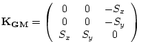$\displaystyle \bf {K}_{GM} = \left( \begin{array}{ccc} 0 & 0 & -S_x \\ 0 & 0 & -S_y \\ S_x & S_y & 0 \end{array} \right)$