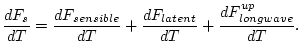 $\displaystyle \frac{d F_s}{dT} = \frac{d F_{sensible}}{dT} + \frac{d F_{latent}}{dT}
+\frac{d F_{longwave}^{up}}{dT}.
$