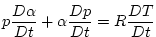 $\displaystyle p\frac{D\alpha }{Dt}+\alpha \frac{Dp}{Dt}=R\frac{DT}{Dt}$