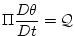 $\displaystyle \Pi \frac{D\theta }{Dt}=\mathcal{Q}$