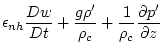 $\displaystyle \epsilon _{nh}\frac{Dw}{Dt}+\frac{g\rho ^{\prime }}{\rho _{c}}+\frac{1}{\rho
_{c}}\frac{\partial p^{\prime }}{\partial z}$