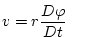 $\displaystyle v=r\frac{D\varphi }{Dt}\qquad$