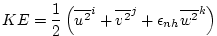$\displaystyle KE = \frac{1}{2} \left( \overline{ u^2 }^i + \overline{ v^2 }^j + \epsilon_{nh} \overline{ w^2 }^k \right)$