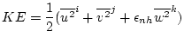$\displaystyle KE = \frac{1}{2} ( \overline{ u^2 }^i + \overline{ v^2 }^j + \epsilon_{nh} \overline{ w^2 }^k )$