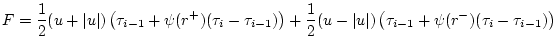 $\displaystyle F = \frac{1}{2}(u+\vert u\vert)\left( \tau_{i-1} + \psi(r^+)(\tau...
...{2}(u-\vert u\vert)\left( \tau_{i-1} + \psi(r^-)(\tau_{i} - \tau_{i-1} )\right)$