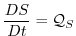 $\displaystyle \frac{DS}{Dt}=\mathcal{Q}_{S}$