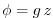 $\displaystyle \phi =g\,z$