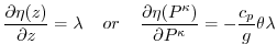 $\displaystyle \frac{\partial \eta(z)}{\partial z} = \lambda \hspace{0.4cm}or\hs...
...\partial \eta(P^{\kappa})}{\partial P^{\kappa}} =
-\frac{c_p}{g}\theta\lambda
$