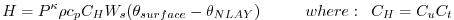 $\displaystyle {H} = P^{\kappa}\rho c_{p} C_{H} W_s (\theta_{surface} - \theta_{NLAY})
\hspace{1cm}where: \hspace{.2cm}C_H = C_u C_t
$