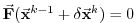 $ \ensuremath{\vec{\mathbf{F}}}(\ensuremath{\vec{\mathbf{x}}}^{k-1}+\delta\ensuremath{\vec{\mathbf{x}}}^{k})=0$