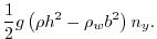$\displaystyle \frac{1}{2}g \left(\rho h^2 - \rho_w b^2\right)n_y.$