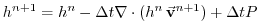 $\displaystyle h^{n+1} = h^{n} - \Delta t \nabla \cdot (h^n \, \vec{\bf v}^{n+1} ) + \Delta t P$