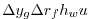 $\displaystyle \Delta y_g \Delta r_f h_w u$