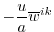 $\displaystyle - \frac{u}{a} \overline{w}^{ik}$