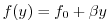 $\displaystyle f(y) = f_{0}+\beta y$