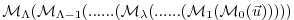 $ {\cal M}_{\Lambda} ( {\cal M}_{\Lambda-1} (
...... ( {\cal M}_{\lambda} (
......
( {\cal M}_{1} ( {\cal M}_{0}(\vec{u}) )))) $