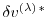 $ \delta v^{(\lambda) \, \ast} $