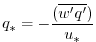 $\displaystyle q_* = - \frac{ (\overline{w^{\prime}q^{\prime}}) }{ u_* }
$