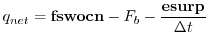 $\displaystyle q_{net}= {\bf fswocn} - F_{b} - \frac{{\bf esurp}}{\Delta t}
$