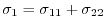 $ \sigma_{1} =
\sigma_{11}+\sigma_{22}$