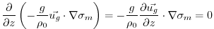$\displaystyle \frac{\partial}{\partial z}\left(-\frac{g}{\rho_0}\vec{u_g}\cdot\...
...-\frac{g}{\rho_0}\frac{\partial \vec{u_g}}{\partial z}\cdot\nabla\sigma_m
= 0$