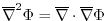 $ \overline{\nabla}^2 \Phi =
\overline{\nabla}\cdot \overline{\nabla}\Phi $