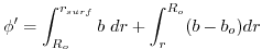 $\displaystyle \phi' = \int^{r_{surf}}_{R_o} b~ dr + \int^{R_o}_r (b - b_o) dr$