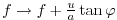 $ f \rightarrow f+\frac{u}{a} \tan{\varphi}$