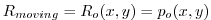 $\displaystyle R_{moving}=R_{o}(x,y)=p_{o}(x,y)$