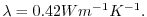 $ \lambda =0.42Wm^{-1}K^{-1}.$