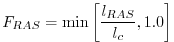 $\displaystyle F_{RAS} = \min\left[ \frac{l_{RAS}}{l_c}, 1.0 \right]
$