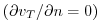 $ \left( \partial v_{T}/\partial n=0\right) \ $