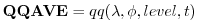 $\displaystyle {\bf QQAVE} = qq(\lambda, \phi, level , t)
$