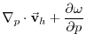 $\displaystyle \mathbf{\nabla }_{p}\cdot \vec{\mathbf{v}}_{h}+\frac{\partial \omega }{
\partial p}$