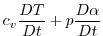 $\displaystyle c_{v}\frac{DT}{Dt}+p\frac{D\alpha }{Dt}$