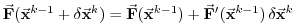 $\displaystyle \ensuremath{\vec{\mathbf{F}}}(\ensuremath{\vec{\mathbf{x}}}^{k-1}...
...'(\ensuremath{\vec{\mathbf{x}}}^{k-1})\,\delta\ensuremath{\vec{\mathbf{x}}}^{k}$