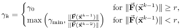 $\displaystyle \gamma_k = \begin{cases}\gamma_0 &\text{for $\Vert\ensuremath{\ve...
...{\vec{\mathbf{F}}}(\ensuremath{\vec{\mathbf{x}}}^{k-1})\Vert < r$,} \end{cases}$