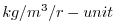 $ kg/m^3/{r-unit}$