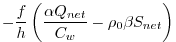 $\displaystyle -\frac{f}{h}\left( \frac{\alpha Q_{net}}{C_w}-\rho_0 \beta S_{net}\right)$