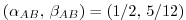 $ (\alpha_{AB},\,\beta_{AB}) = (1/2,\,5/12)$